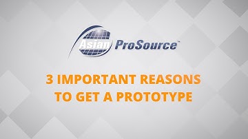 3 Important Reasons Why You Sould Get A Prototype - AsianProSource.com
