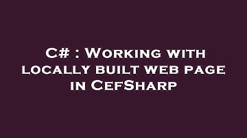 C# : Working with locally built web page in CefSharp