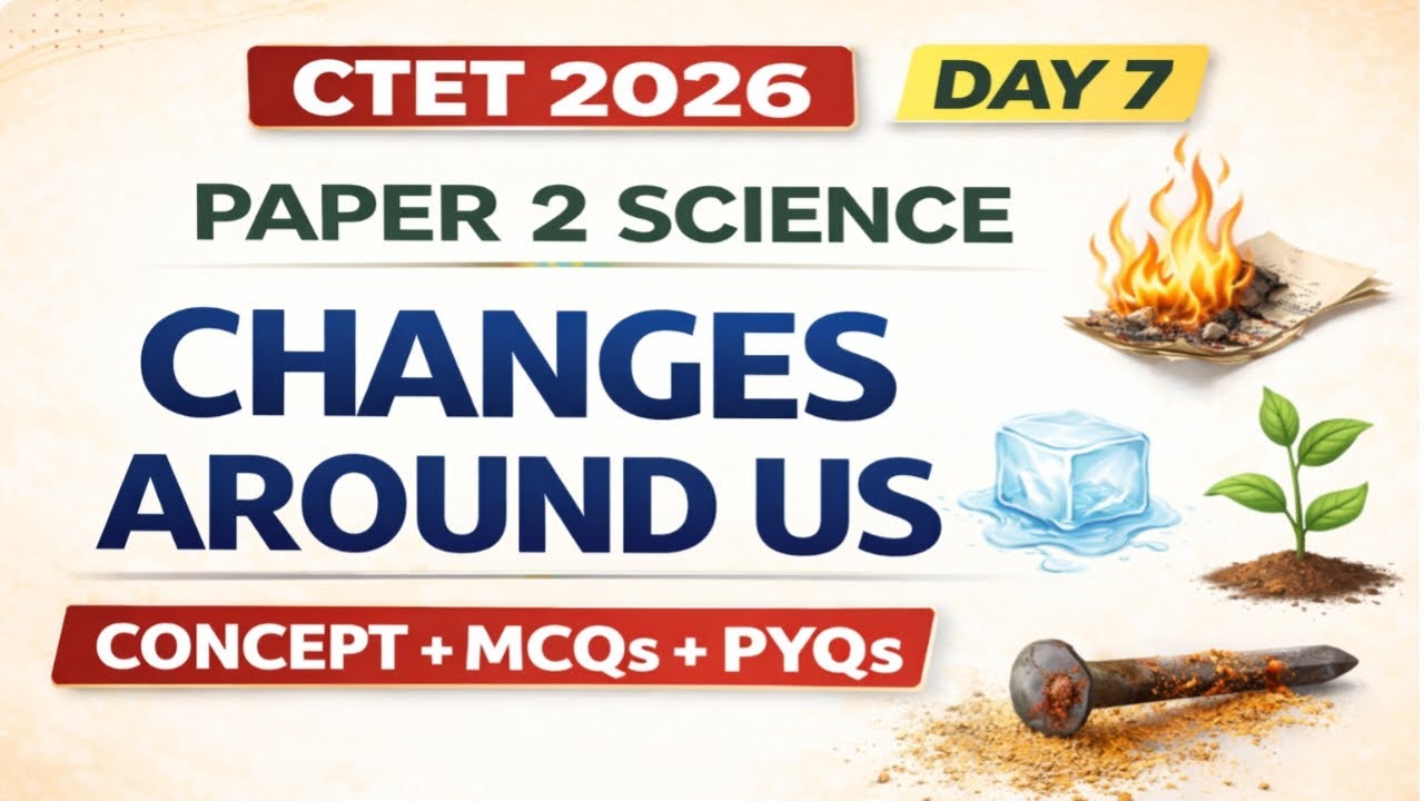 CTET 2026 Paper 2 Science | Changes Around Us | Complete Concept + MCQs + PYQs