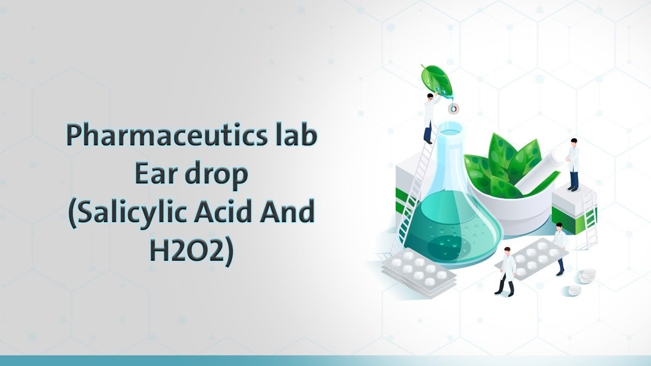 Pharmaceutics Lab - Ear drop (Salicylic Acid And H2O2) - YouTube