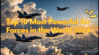 Top 10 Most Powerful Air Forces in the World 2024 #viral #technology #airforce #tiktok #video #yt