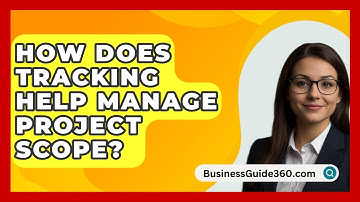 How Does Tracking Help Manage Project Scope? - BusinessGuide360.com