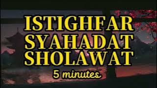 ISTIGHFAR, SYAHADAT, SHOLAWAT BACAAN MELEMBUTKAN HATI !!!