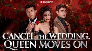 🆕Cancel the Wedding, Queen Moves On【Wonderful Drama】#drama