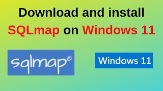 How to download and install sqlmap on windows 11 | sql injections tools installation on windows 11