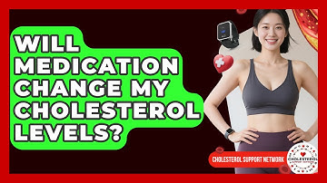 Will Medication Change My Cholesterol Levels? - Cholesterol Support Network
