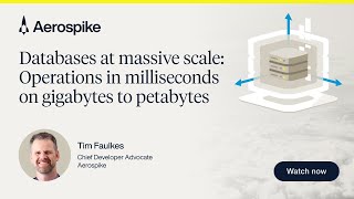 Databases at Massive Scale: Operations in Milliseconds on Gigabytes to Petabytes | Webinar