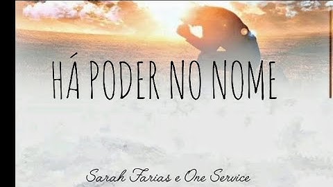 SARAH FARIAS E ONE SERVICE - HÁ PODER NO NOME (LETRA)