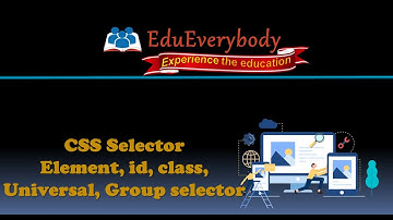 CSS Selector | Element Selector, id Selector, class Selector, Universal Selector, Group Selector.