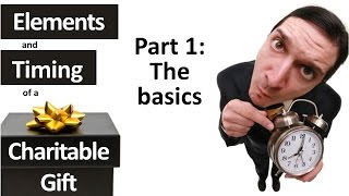 Elements & Timing of a Charitable Gift 1: The Basics