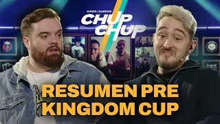 RESUMEN CHUP CHUP PREVIO a la KINGDOM CUP