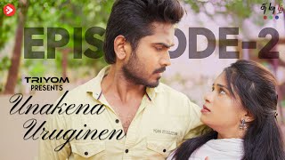 Unakena Uruginen - உனக்கென உருகினேன் | Episode - 2 | Tamil Romantic Webseries | 4K | @TriyomTamil