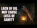 Amnesia Part 2! Gotta learn to conserve my oil 