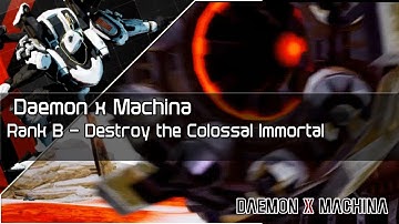 Daemon x Machina - Rank B Destroy The Colossal Immortal