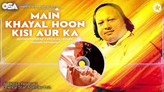 Video thumbnail of "Main Khayal Hoon Kisi Aur Ka | Ustad Nusrat Fateh Ali Khan | Complete Version | OSA Worldwide"