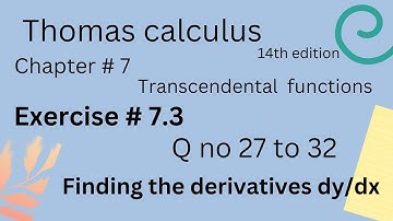 Finding the derivatives | Thomas calculus 14th edition Ch 7 | Exercise # 7.3 | Q no 27 to 32
