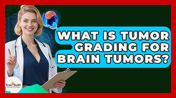 What Is Tumor Grading For Brain Tumors? - Brain Health Support Network