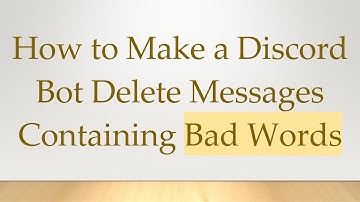 How to Make a Discord Bot Delete Messages Containing Bad Words