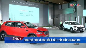 Skoda giới thiệu và công bố giá mẫu xe sản xuất tại Quảng Ninh