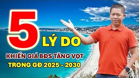 5 lý do khiến giá bất động sản trong giai đoạn 2025 - 2030 KHÔNG NGỪNG TĂNG  | Lê Đức Vũ Bđs