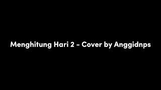 Menghitung Hari 2 - Cover by Anggidnps (Lirik)