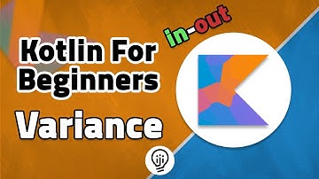 Kotlin For Beginners - Variance, Covariance, Contravariance and Type erasure