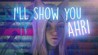 K/Da Ahri ★ I'll Show You