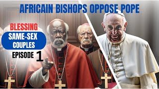 EPISODE 1: AFRICAN BISHOPS & Vatican: SAME-SEX UNION CLASH