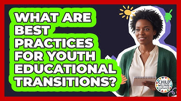 What Are Best Practices For Youth Educational Transitions?