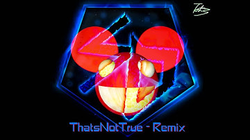 DeadMau5 - ThatsNotTrue (Remix)