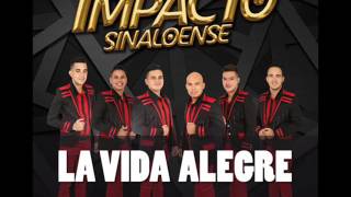 Impacto Sinaloense – La Vida Alegre (Single) (AUDIO ORIGINAL)