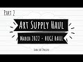 HUGE Art Supply Haul March 2022 Part 2