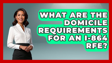 What Are The Domicile Requirements For An I-864 RFE? - US Citizenship Immigration Guide