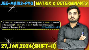 JEE Mains 2024 PYQ [27,jan,2024(Shift-II)] || Find the Solutions | Matrices & Determinants PYQ