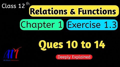Chapter 1 Exercise 1.3 ( Ques 10 to 14 ) Relations & Functions Class 12 Maths | NCERT Solutions