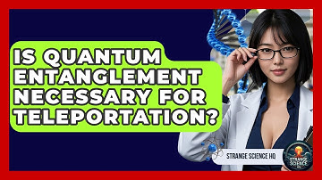 Is Quantum Entanglement Necessary For Teleportation? - Strange Science HQ