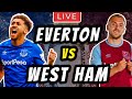 EVERTON vs WEST HAM LIVE - Premier League Football Stream