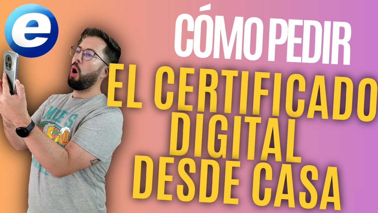 CÓMO SOLICITAR EL CERTIFICADO DIGITAL DESDE CASA (VÍDEOIDENTIFICACIÓN)