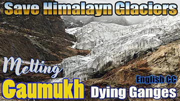 Gaumukh | Origin of Ganges | Gangotri Galcier | Melting Himalayan Glacier | World Environment Day |