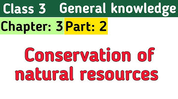 Conservation of natural resources || Ch-3 || General knowledge Class 3 || part 2