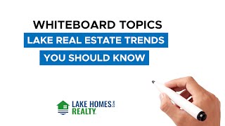 Whiteboard Topics: Lake Real Estate Trends You Should Know