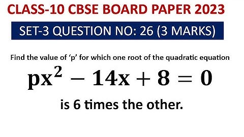 Find the value of ‘p’ for which one root of the quadratic equation px^2-14x+8=0 is 6 times the other