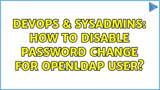 Celebrity DevOps & SysAdmins: How to disable password change for openldap user? (2 Solutions!!) Wealth
