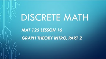 MAT 125 Lesson 16: Intro to Graph Theory, Part 2
