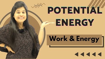 Potential Energy | Chapter 11 | Work And Energy | Class 9 Science