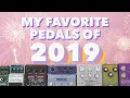 My Favorite Pedals of 2019