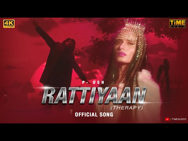 Rattiyaan (Official Video) | P-USH | Time Audio | Virtual Production | 4K UHD class=