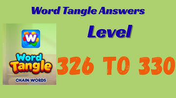 Word Tangle Level 326 to 330 Answers 🧩 | Step-by-Step Solutions | SolutionGuruji