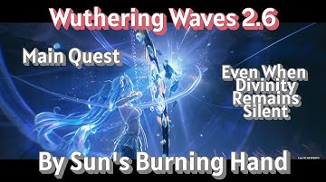 Wuthering Waves 2.6 Main Quest walkthrough - Even When Divinity Remains Silent-By Sun
