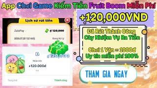 App Kiếm Tiền Online 2026 | Fruit Boom Lỗi ? Rút Tiền Không Điều Kiện Siêu Ngon Nhanh không Fix screenshot 4